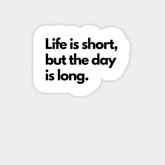 Life is short, but the day is long. - black Sticker by janvandenenden